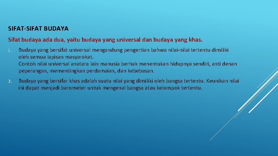 SIFAT-SIFAT BUDAYA Sifat budaya ada dua, yaitu budaya yang universal dan budaya yang khas.