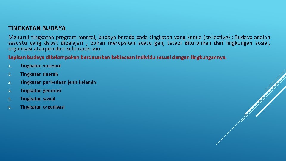 TINGKATAN BUDAYA Menurut tingkatan program mental, budaya berada pada tingkatan yang kedua (collective) :