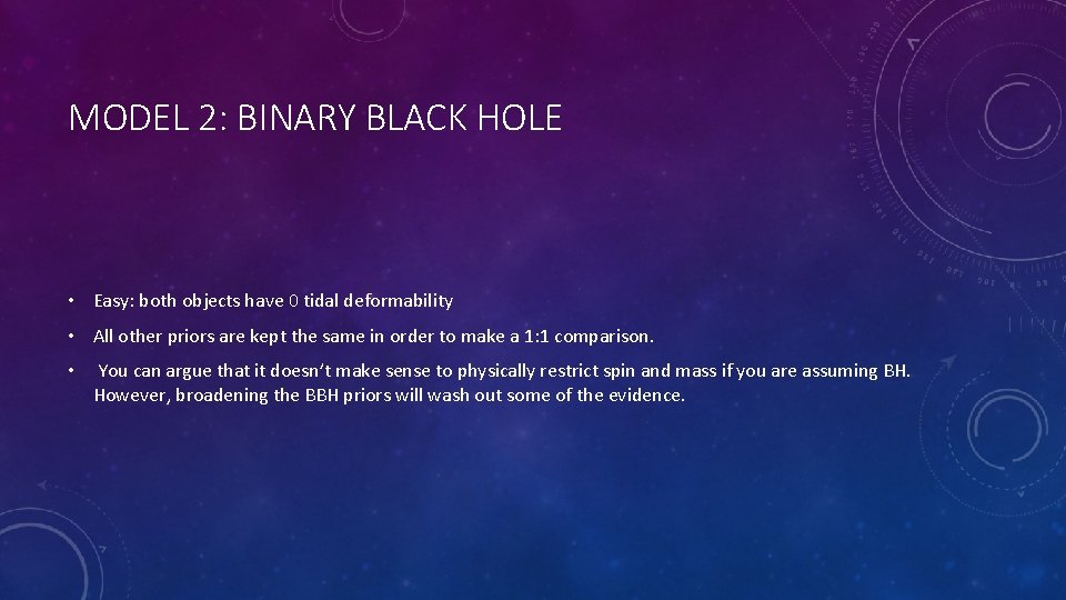 MODEL 2: BINARY BLACK HOLE • Easy: both objects have 0 tidal deformability •