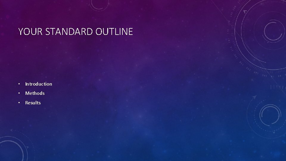 YOUR STANDARD OUTLINE • Introduction • Methods • Results 