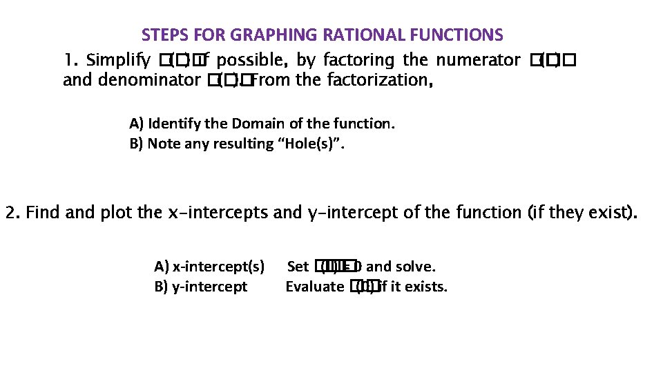 STEPS FOR GRAPHING RATIONAL FUNCTIONS 1. Simplify �� (�� ) if possible, by factoring STEPS FOR GRAPHING RATIONAL FUNCTIONS 1. Simplify �� (�� ) if possible, by factoring