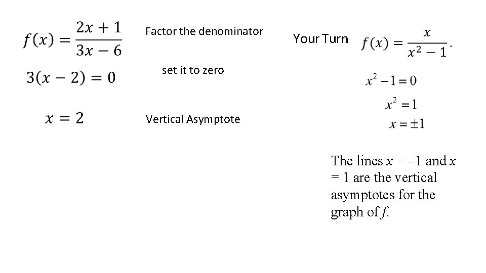 Factor the denominator Your Turn set it to zero Vertical Asymptote The lines x Factor the denominator Your Turn set it to zero Vertical Asymptote The lines x