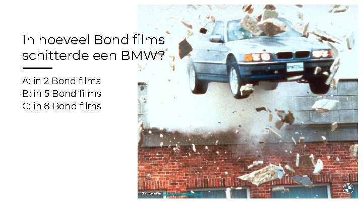 In hoeveel Bond films schitterde een BMW? A: in 2 Bond films B: in