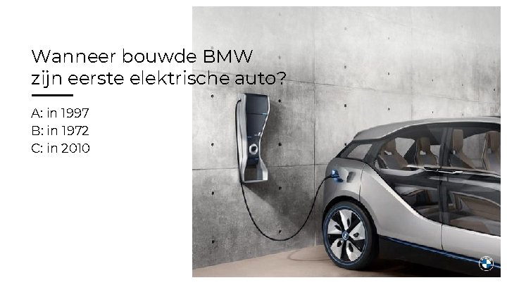 Wanneer bouwde BMW zijn eerste elektrische auto? A: in 1997 B: in 1972 C: