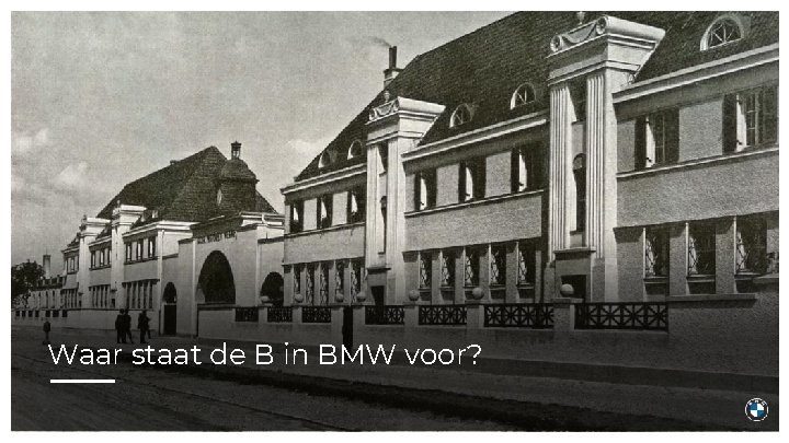 Waar staat de B in BMW voor? 