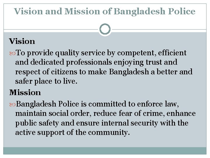 Vision and Mission of Bangladesh Police Vision To provide quality service by competent, efficient