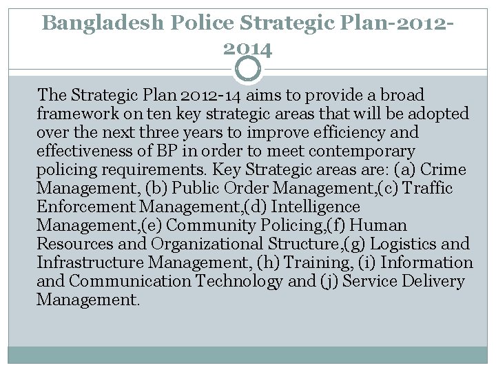 Bangladesh Police Strategic Plan-20122014 The Strategic Plan 2012 -14 aims to provide a broad