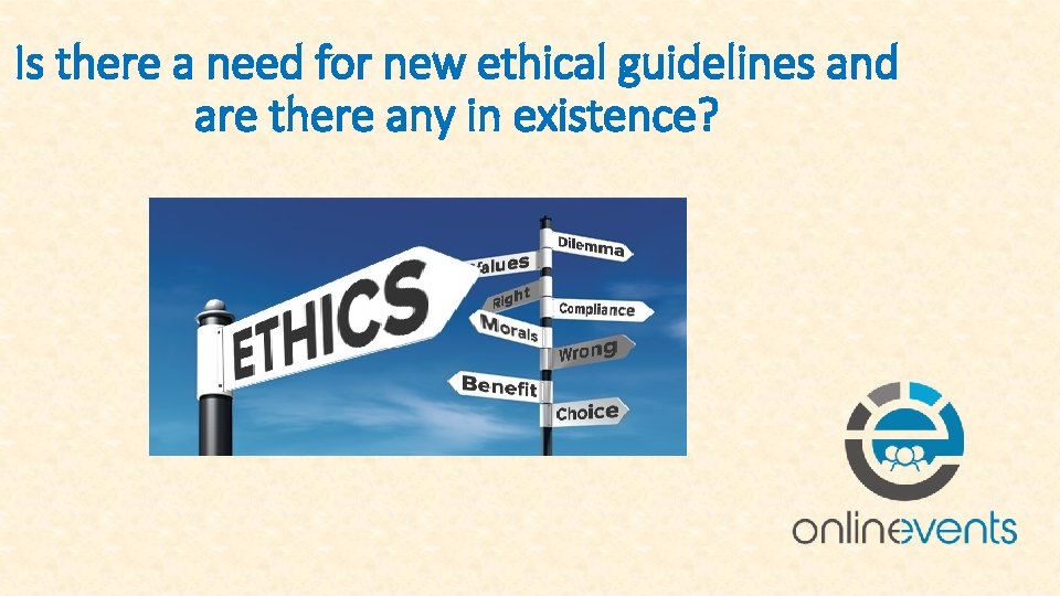 Is there a need for new ethical guidelines and are there any in existence?