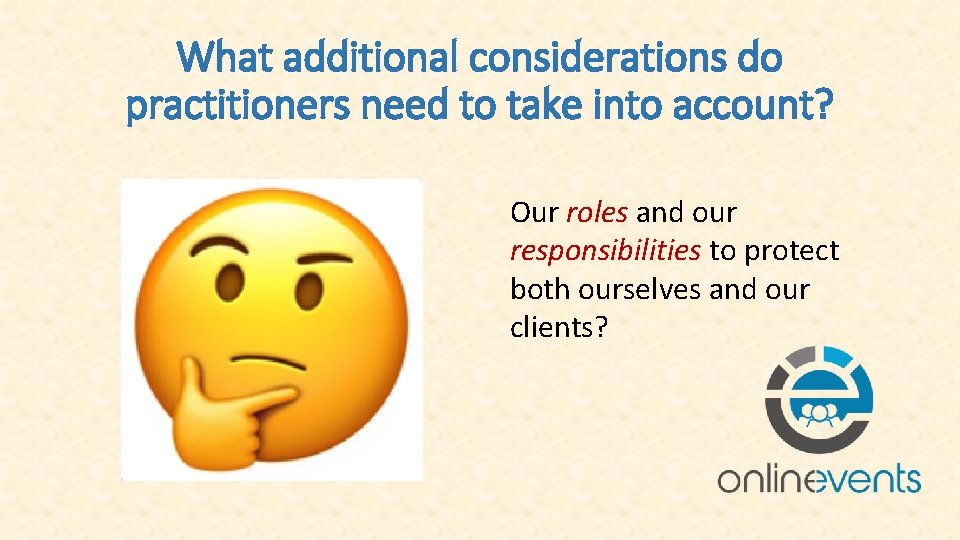 What additional considerations do practitioners need to take into account? Our roles and our