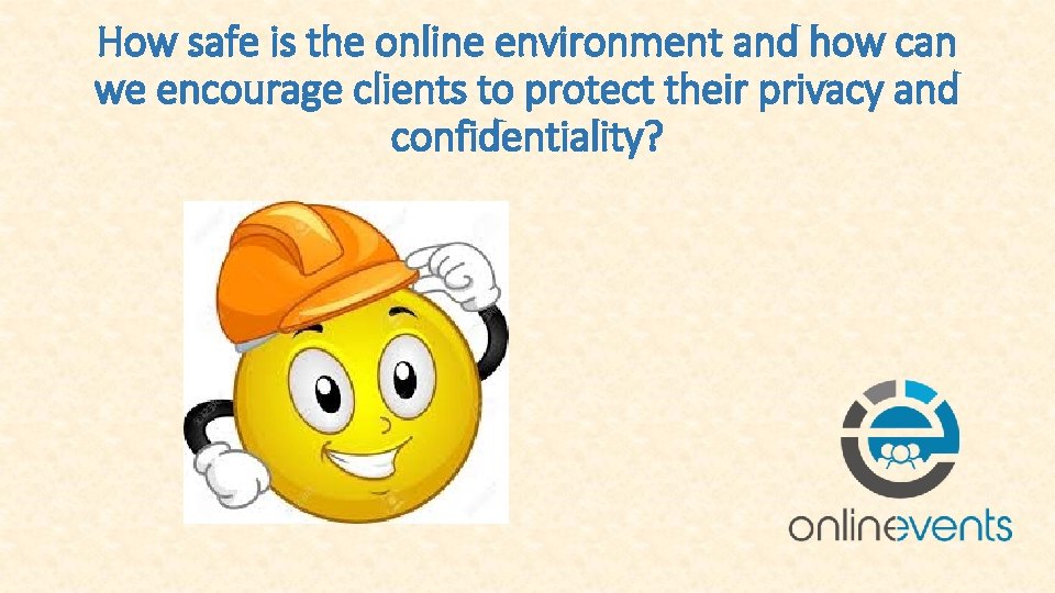 How safe is the online environment and how can we encourage clients to protect