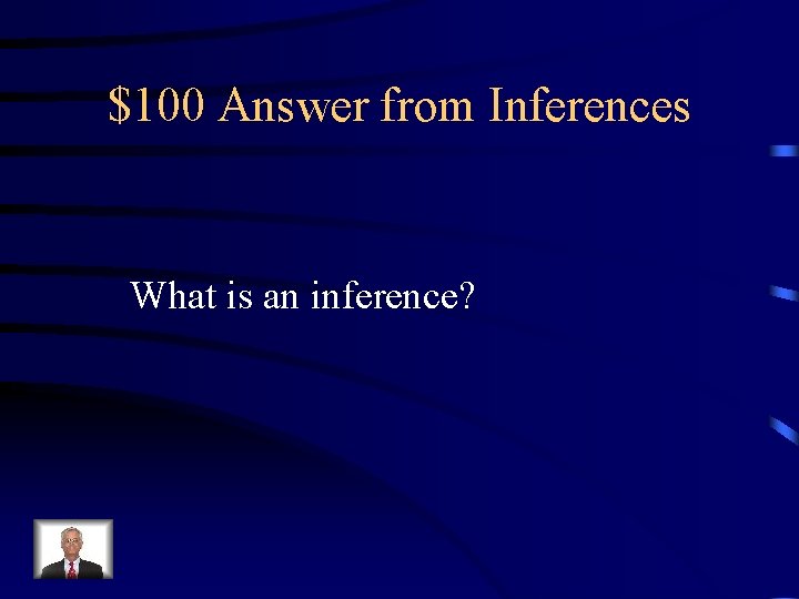 $100 Answer from Inferences What is an inference? 