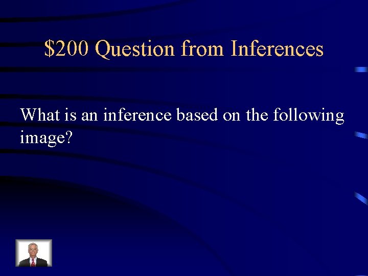 $200 Question from Inferences What is an inference based on the following image? 