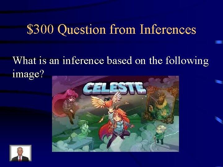 $300 Question from Inferences What is an inference based on the following image? 