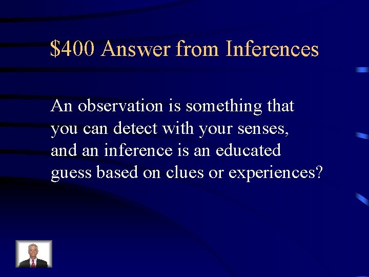$400 Answer from Inferences An observation is something that you can detect with your
