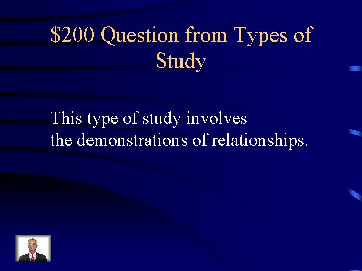 $200 Question from Types of Study This type of study involves the demonstrations of