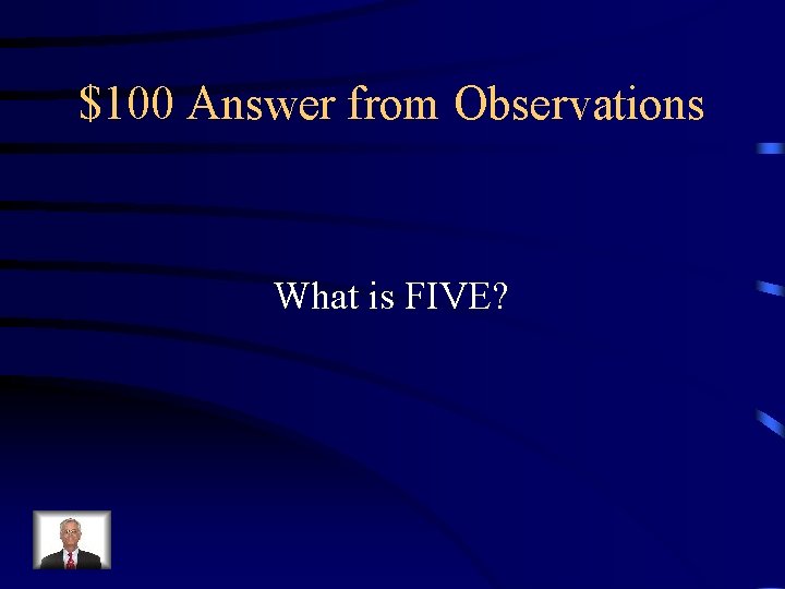 $100 Answer from Observations What is FIVE? 
