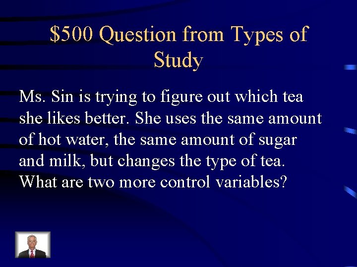 $500 Question from Types of Study Ms. Sin is trying to figure out which