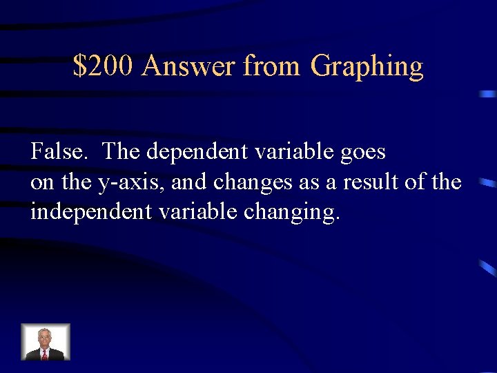 $200 Answer from Graphing False. The dependent variable goes on the y-axis, and changes