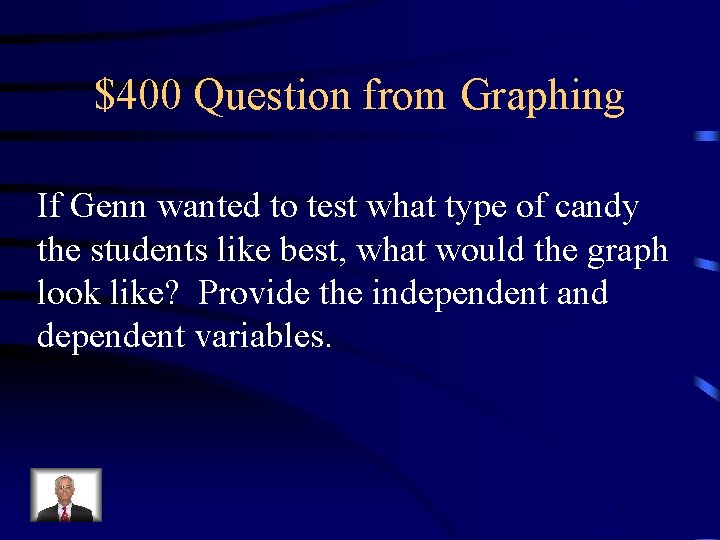 $400 Question from Graphing If Genn wanted to test what type of candy the