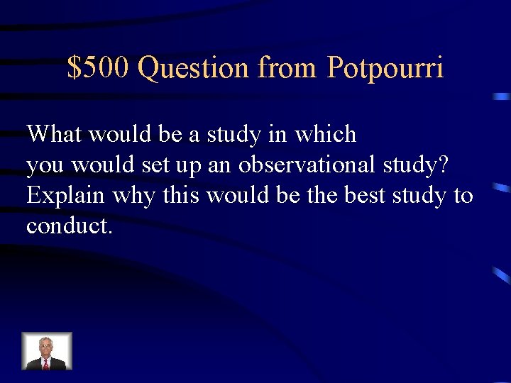 $500 Question from Potpourri What would be a study in which you would set