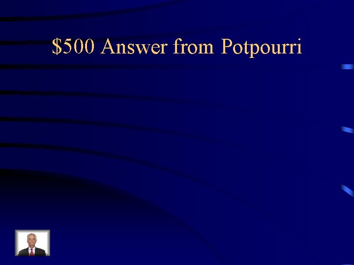 $500 Answer from Potpourri 