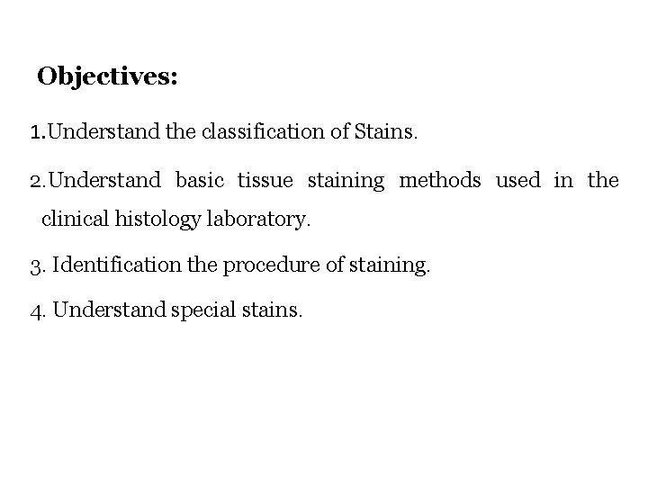 Objectives 1 Understand the classification of Stains 2