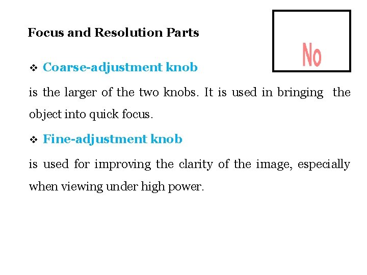 Focus and Resolution Parts v Coarse-adjustment knob is the larger of the two knobs.