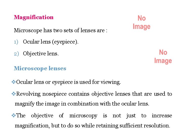 Magnification Microscope has two sets of lenses are : 1) Ocular lens (eyepiece). 2)