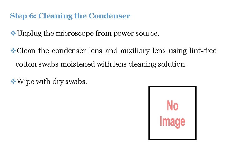 Step 6: Cleaning the Condenser v. Unplug the microscope from power source. v. Clean