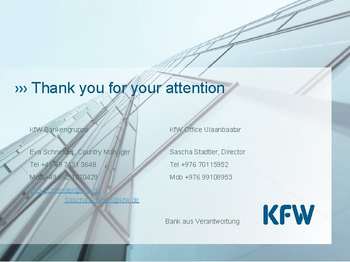 Thank you for your attention Kf. W Bankengruppe Kf. W Office Ulaanbaatar Eva Schneider,