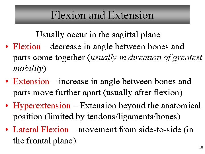 Flexion and Extension • • Usually occur in the sagittal plane Flexion – decrease