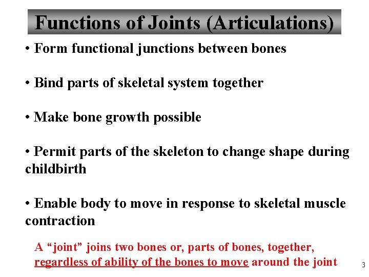 Functions of Joints (Articulations) • Form functional junctions between bones • Bind parts of