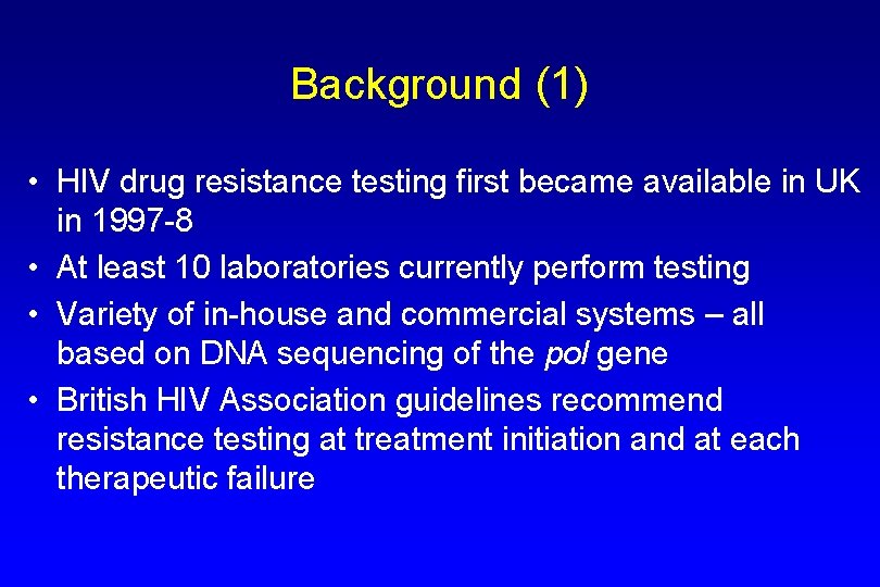 Background (1) • HIV drug resistance testing first became available in UK in 1997