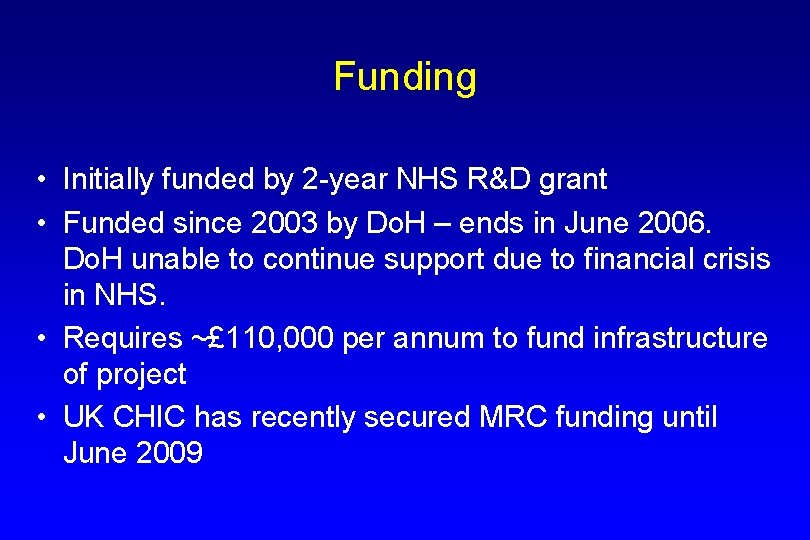 Funding • Initially funded by 2 -year NHS R&D grant • Funded since 2003