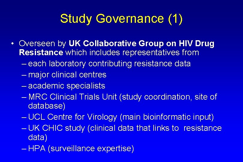 Study Governance (1) • Overseen by UK Collaborative Group on HIV Drug Resistance which