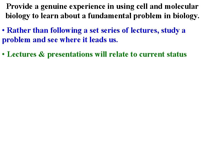 Provide a genuine experience in using cell and molecular biology to learn about a
