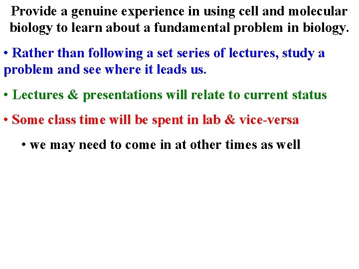 Provide a genuine experience in using cell and molecular biology to learn about a
