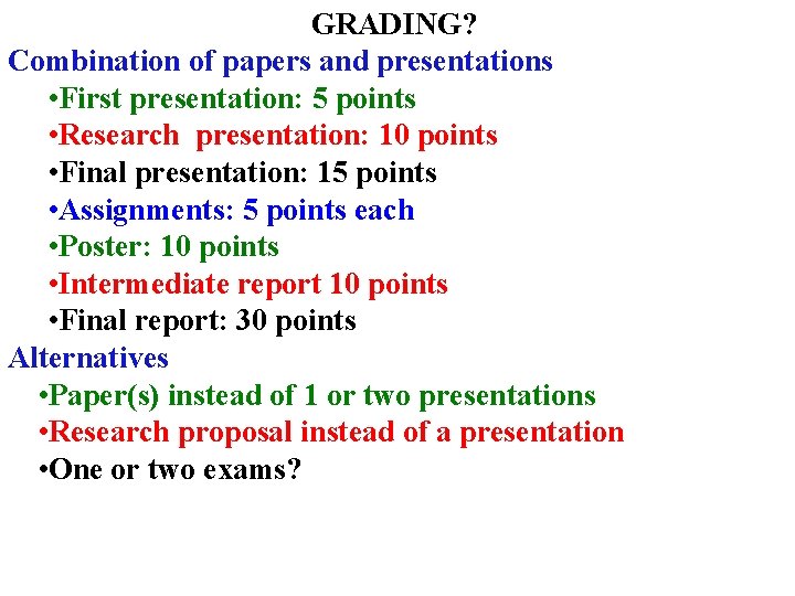 GRADING? Combination of papers and presentations • First presentation: 5 points • Research presentation: