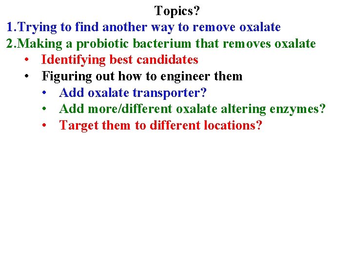 Topics? 1. Trying to find another way to remove oxalate 2. Making a probiotic