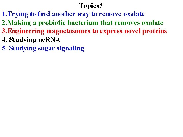 Topics? 1. Trying to find another way to remove oxalate 2. Making a probiotic