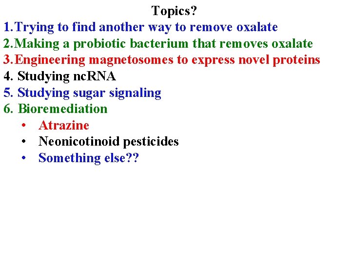 Topics? 1. Trying to find another way to remove oxalate 2. Making a probiotic