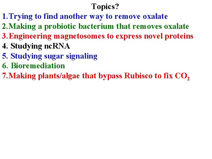 Topics? 1. Trying to find another way to remove oxalate 2. Making a probiotic