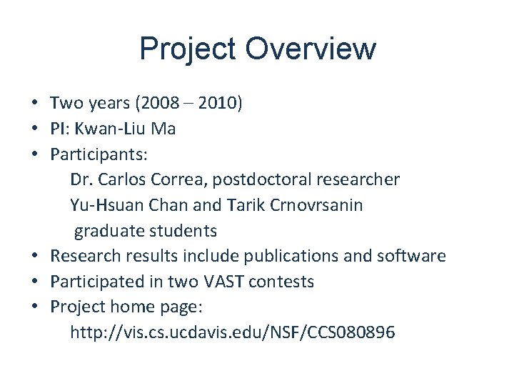 Project Overview • Two years (2008 – 2010) • PI: Kwan-Liu Ma • Participants: