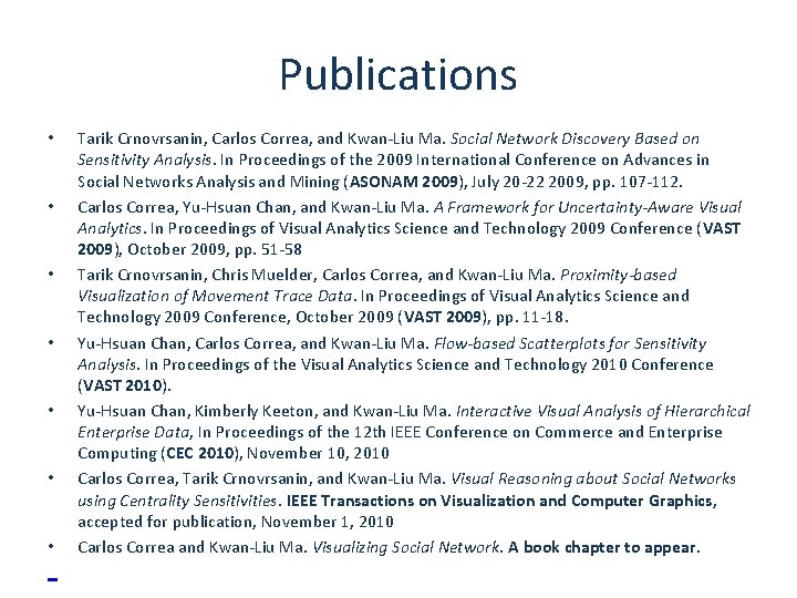 Publications • • Tarik Crnovrsanin, Carlos Correa, and Kwan-Liu Ma. Social Network Discovery Based