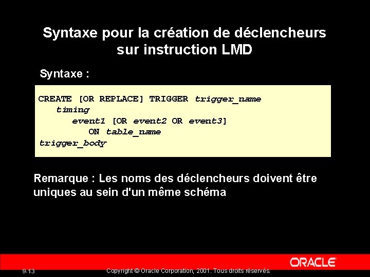 Syntaxe pour la création de déclencheurs sur instruction LMD Syntaxe : CREATE [OR REPLACE]