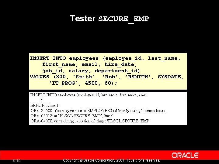 Tester SECURE_EMP INSERT INTO employees (employee_id, last_name, first_name, email, hire_date, job_id, salary, department_id) VALUES