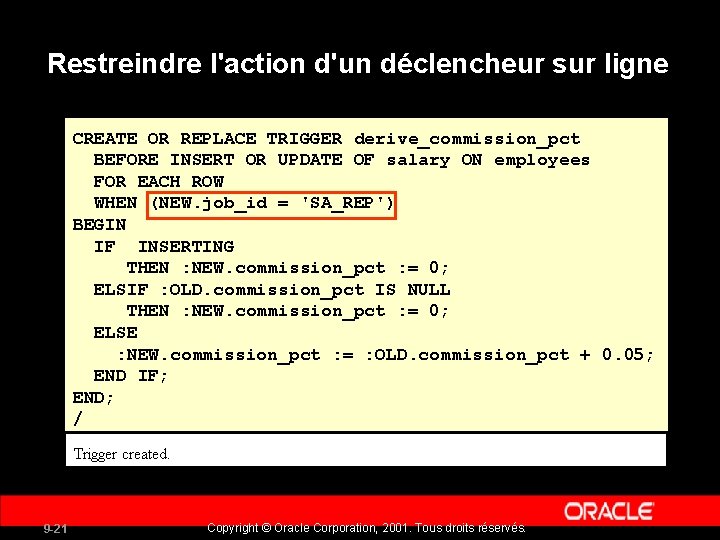 Restreindre l'action d'un déclencheur sur ligne CREATE OR REPLACE TRIGGER derive_commission_pct BEFORE INSERT OR