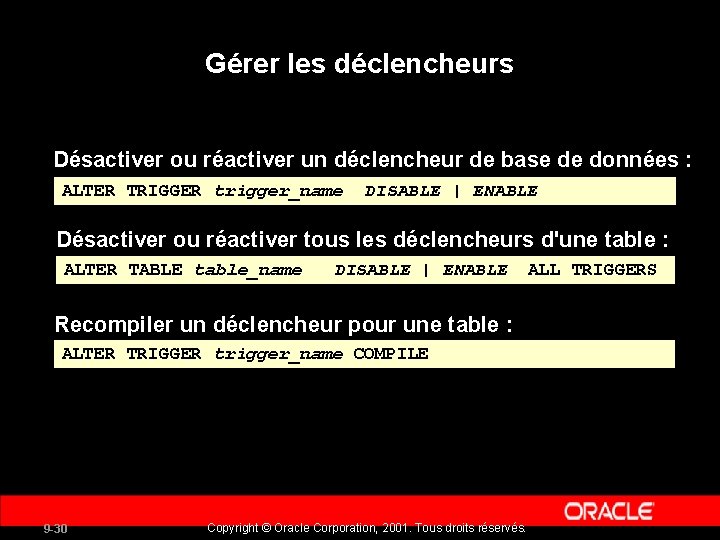 Gérer les déclencheurs Désactiver ou réactiver un déclencheur de base de données : ALTER