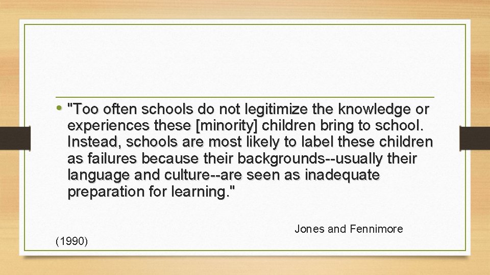  • "Too often schools do not legitimize the knowledge or experiences these [minority]
