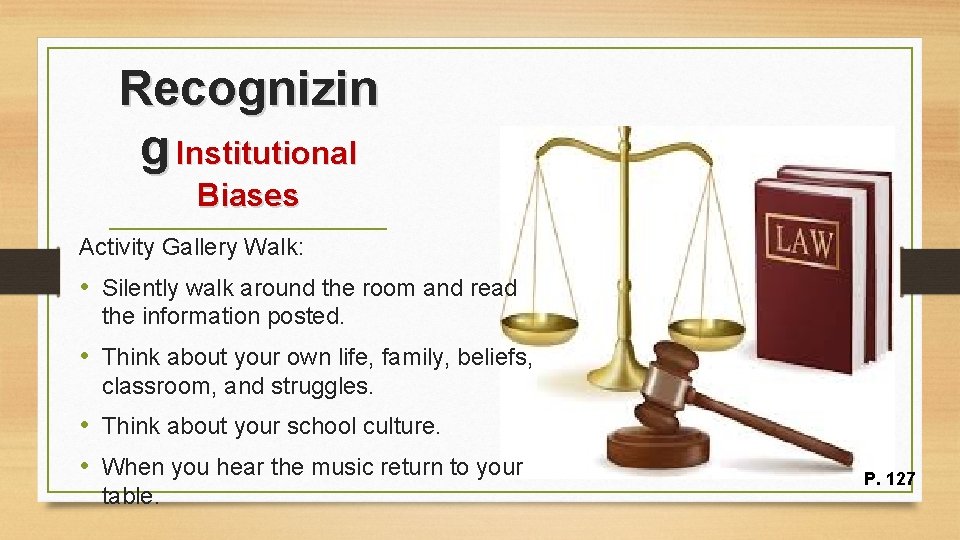 Recognizin g Institutional Biases Activity Gallery Walk: • Silently walk around the room and